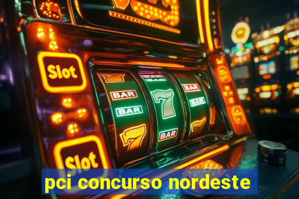 pci concurso nordeste